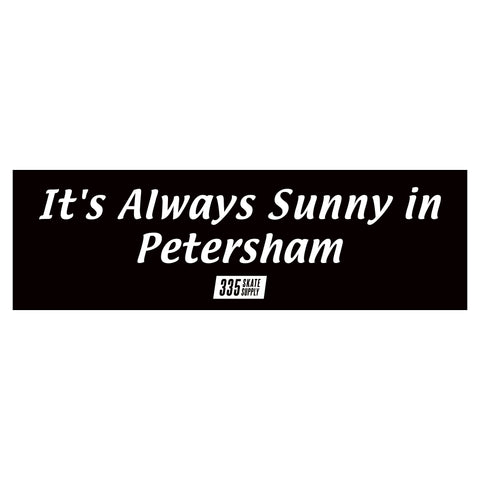 It's Always Sunny In Petersham Sticker